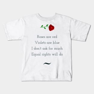 Roses are red, violets are blue, I do not ask for much, equal rights will do Kids T-Shirt